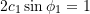 \[2c_1\sin\phi_1 = 1\]