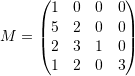 \[ M=\left(\begin{matrix}1&0&0&0\\5&2&0&0\\2&3&1&0\\1&2&0&3\end{matrix}\right) \]