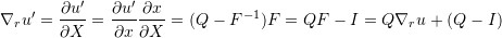 \[ \nabla_r u'=\frac{\partial u'}{\partial X}=\frac{\partial u'}{\partial x}\frac{\partial x}{\partial X}=(Q-F^{-1})F=QF-I=Q\nabla_r u +(Q-I) \]