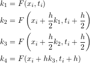 \[\begin{split} k_1&=F(x_i,t_i)\\ k_2&=F\left(x_i+\frac{h}{2}k_1,t_i+\frac{h}{2}\right)\\ k_3&=F\left(x_i+\frac{h}{2}k_2,t_i+\frac{h}{2}\right)\\ k_4&=F(x_i+hk_3,t_i+h) \end{split} \]