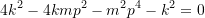 \[4k^2 - 4kmp^2 - m^2p^4-k^2 = 0\]