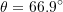 \[\theta=66.9^\circ\]