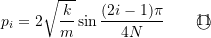 \[ p_i = 2\sqrt{\frac{k}{m}}\sin\frac{(2i-1)\pi}{4N} \qquad \textcircled{11} \]