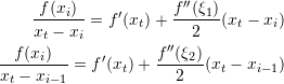 \[\begin{split} \frac{f(x_i)}{x_t-x_i}=f'(x_t)+\frac{f''(\xi_1)}{2}{(x_t-x_i)}\\ \frac{f(x_i)}{x_t-x_{i-1}}=f'(x_t)+\frac{f''(\xi_2)}{2}{(x_t-x_{i-1})} \end{split} \]