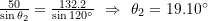 \large\frac{50}{\sin{\theta_{2}}}=\frac{132.2}{\sin{120^{\circ}}}\ \Rightarrow\ \theta_{2}=19.10^{\circ}