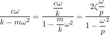 \[\frac{c\omega}{k-m\omega^2} = \frac{\dfrac{c \omega}{k}}{1-\dfrac{m}{k} \omega^2} =\dfrac{2 \zeta \ensuremath{\dfrac{\omega}{\ensuremath{p}}}}{1-\ensuremath{\dfrac{\omega}{\ensuremath{p}}}^2}\]