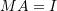 Rendered by QuickLaTeX.com MA=I