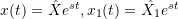 x(t) = \hat{X}e^{st}, x_1(t) = \hat{X_1}e^{st}