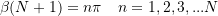 \[\beta(N+1) = n\pi \quad n = 1,2,3,...N\]