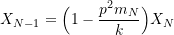 \[ X_{N-1} = \Big( 1 - \frac{p^2m_N}{k}\Big) X_N \]