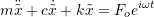 \[ m \ddot{\tilde{x}} + c \dot{\tilde{x}} + k \tilde{x} = F_o e^{i \omega t} \]