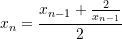 \[ x_n=\frac{x_{n-1}+\frac{2}{x_{n-1}}}{2} \]