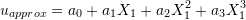 \[ u_{approx}=a_0+a_1X_1+a_2X_1^2+a_3X_1^3 \]