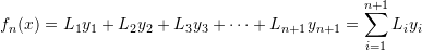\[ f_n(x)=L_1y_1+L_2y_2+L_3y_3+\cdots+L_{n+1}y_{n+1}=\sum_{i=1}^{n+1}L_iy_i \]