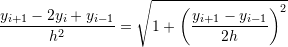 \[ \frac{y_{i+1}-2y_i+y_{i-1}}{h^2}=\sqrt{1+\left(\frac{y_{i+1}-y_{i-1}}{2h}\right)^2} \]
