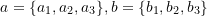 Rendered by QuickLaTeX.com a=\{a_1,a_2,a_3\}, b=\{b_1,b_2,b_3\}