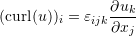 \[ (\mbox{curl}(u))_i=\varepsilon_{ijk}\frac{\partial u_k}{\partial x_j} \]