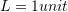 L=1 unit