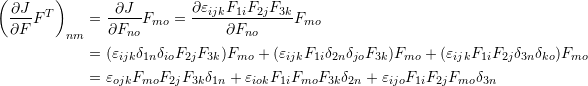 \[ \begin{split} \left(\frac{\partial J}{\partial F}F^T\right)_{nm}&=\frac{\partial J}{\partial F_{no}}F_{mo}=\frac{\partial \varepsilon_{ijk}F_{1i}F_{2j}F_{3k}}{\partial F_{no}}F_{mo}\\ &=(\varepsilon_{ijk} \delta_{1n} \delta_{io} F_{2j} F_{3k} ) F_{mo}+(\varepsilon_{ijk} F_{1i} \delta_{2n} \delta_{jo} F_{3k} ) F_{mo}+(\varepsilon_{ijk} F_{1i} F_{2j} \delta_{3n} \delta_{ko} ) F_{mo}\\ &=\varepsilon_{ojk} F_{mo} F_{2j} F_{3k} \delta_{1n}+\varepsilon_{iok} F_{1i} F_{mo} F_{3k} \delta_{2n}+\varepsilon_{ijo} F_{1i} F_{2j} F_{mo} \delta_{3n} \end{split} \]