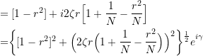 \[ \begin{split} &= [1-r^2] + i2\zeta r\Big[1 + \frac{1}{N} - \frac{r^2}{N}\Big] \\ &= \biggr\{[1-r^2]^2 + \Big(2\zeta r\Big(1 + \frac{1}{N} - \frac{r^2}{N}\Big)\Big)^2\biggr\}\strut^{\frac{1}{2}}e\strut^{i\gamma} \end{split} \]