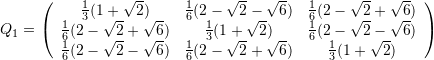 \[ Q_1=\left(\begin{array}{ccc} {1\over3}(1+\sqrt2)&{1\over6}(2-\sqrt2-\sqrt6)&{1\over6}(2-\sqrt2+\sqrt6)\\ {1\over6}(2-\sqrt2+\sqrt6)&{1\over3}(1+\sqrt2)&{1\over6}(2-\sqrt2-\sqrt6)\\ {1\over6}(2-\sqrt2-\sqrt6)&{1\over6}(2-\sqrt2+\sqrt6)&{1\over3}(1+\sqrt2) \end{array}\right) \]