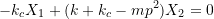 \[ -k_cX_1 + (k + k_c - mp^2)X_2 = 0 \]