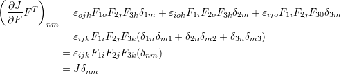 \[ \begin{split} \left(\frac{\partial J}{\partial F}F^T\right)_{nm}&=\varepsilon_{ojk}F_{1o}F_{2j}F_{3k}\delta_{1m}+\varepsilon_{iok}F_{1i}F_{2o}F_{3k}\delta_{2m}+\varepsilon_{ijo}F_{1i}F_{2j}F_{30}\delta_{3m}\\ &=\varepsilon_{ijk}F_{1i}F_{2j}F_{3k}(\delta_{1n}\delta_{m1}+\delta_{2n}\delta_{m2}+\delta_{3n}\delta_{m3})\\ &=\varepsilon_{ijk}F_{1i}F_{2j}F_{3k}(\delta_{nm})\\ &=J\delta_{nm} \end{split} \]