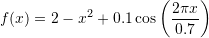 \[ f(x)=2-x^2+0.1\cos{\left(\frac{2\pi x}{0.7}\right)} \]