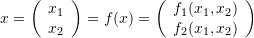\[ x=\left(\begin{array}{c}x_1\\x_2\end{array}\right)=f(x)=\left(\begin{array}{c}f_1(x_1,x_2)\\f_2(x_1,x_2)\end{array}\right) \]