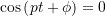 \cos\left(p t + \phi\right)=0