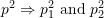 p^2 \Rightarrow p_1^2 \ \text{and} \ p_2^2