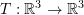 Rendered by QuickLaTeX.com T:\mathbb{R}^3\rightarrow\mathbb{R}^3