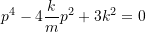 \[p^4 - 4\frac{k}{m}p^2 + 3k^2 = 0\]