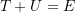 \begin{equation*}T + U = E\end{equation*}