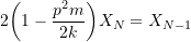 \[2\bigg(1-\frac{p^2m}{2k}\bigg)X_N = X_{N-1}\]