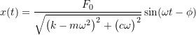 \[x(t) = \frac{F_0}{\sqrt{\bigl(k-m\omega^2\bigr)^2 + \bigl(c \omega \bigr)^2}} \sin (\omega t - \phi)\]