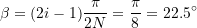 \[ \beta = (2i -1)\frac{\pi}{2N} = \frac{\pi}{8} = 22.5^{\circ} \]