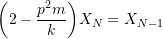 \[\bigg(2-\frac{p^2m}{k}\bigg)X_N = X_{N-1}\]