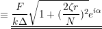 \[ \equiv \underline{\underline{\frac{F}{k\Delta}\sqrt{1 + (\frac{2\zeta r}{N})^2}e^{i\alpha}} } \]