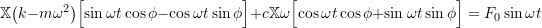 \[\mathbb{X} \bigl(k-m\omega^2\bigr) \Bigl[ \sin \omega t \cos \phi - \cos \omega t \sin \phi \Bigr] +c \mathbb{X} \omega \Bigl[ \cos \omega t \cos \phi + \sin \omega t \sin \phi \Bigr] = F_0 \sin \omega t\]