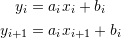 \[\begin{split} y_i&=a_ix_i + b_i\\ y_{i+1}&=a_ix_{i+1}+b_i \end{split} \]