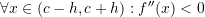 Rendered by QuickLaTeX.com \forall x\in (c-h,c+h):f''(x)<0