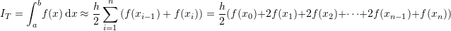 \[ I_T=\int_{a}^b\!f(x)\,\mathrm{d}x\approx \frac{h}{2}\sum_{i=1}^{n}\left(f(x_{i-1})+f(x_i)\right)=\frac{h}{2}(f(x_0)+2f(x_1)+2f(x_2)+\cdots+2f(x_{n-1})+f(x_n)) \]