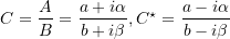 \[ C = \frac{A}{B} = \frac{a + i\alpha}{b+i\beta} , C^\star = \frac{a - i\alpha}{b- i\beta} \]