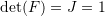 \det(F)=J=1