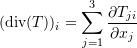\[ (\mathrm{div}(T))_i = \sum_{j=1}^3\frac{\partial T_{ji}}{\partial x_j} \]