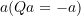 Rendered by QuickLaTeX.com a (Qa=-a)