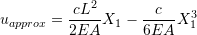 \[ u_{approx}=\frac{cL^2}{2EA}X_1-\frac{c}{6EA}X_1^3 \]