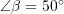 \angle \beta = 50^{\circ}