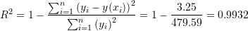 \[ R^2=1-\frac{\sum_{i=1}^n\left(y_i-y(x_i)\right)^2}{\sum_{i=1}^n\left(y_i\right)^2}=1-\frac{3.25}{479.59}=0.9932 \]